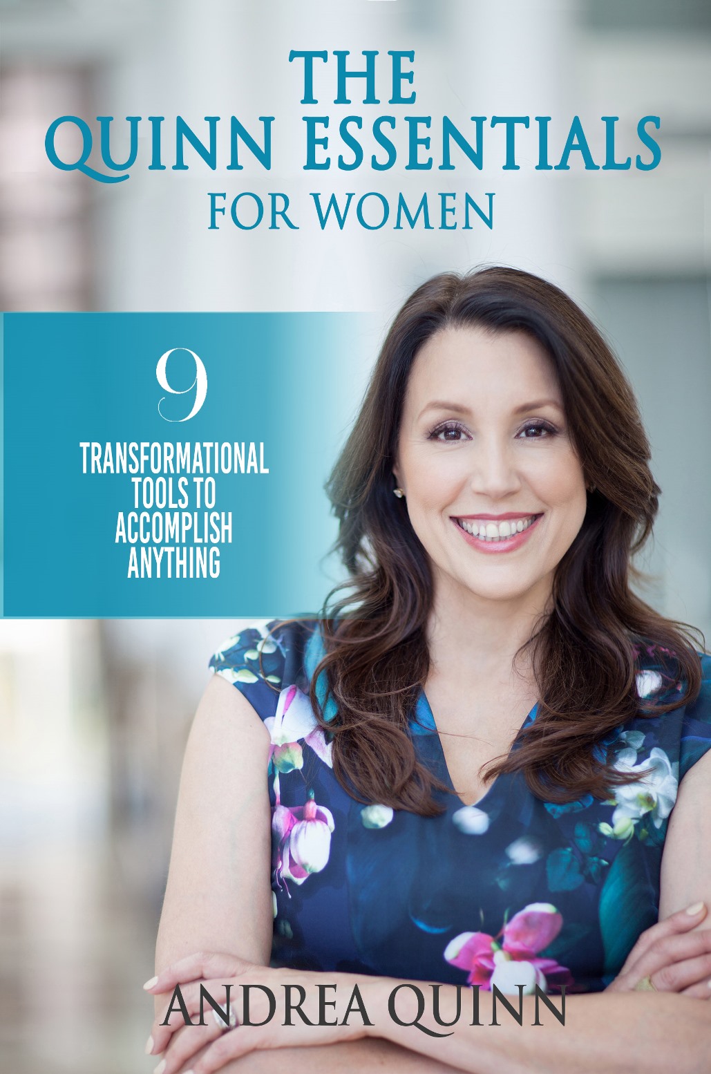 The Quinn Essentials For Women - 9 Transformational Tools to Accomplish Anything by Andrea Quinn