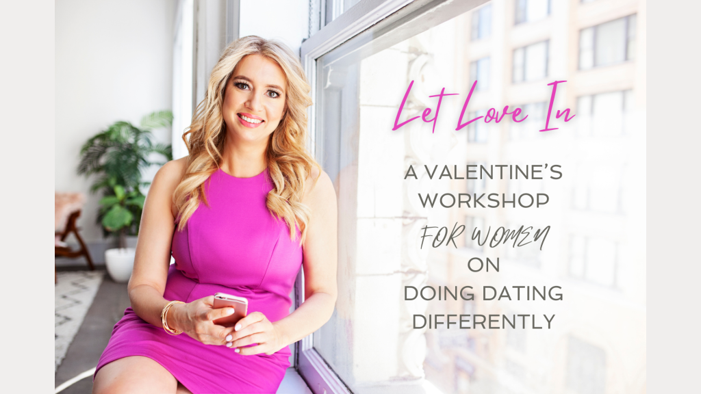 Let Love In: A Valentine’s Workshop On Doing Dating Differently by Molly Lyda