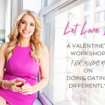 Let Love In: A Valentine’s Workshop On Doing Dating Differently